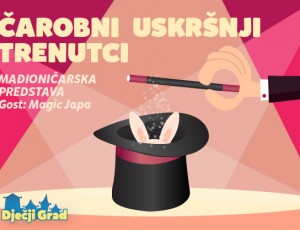 Mađioničarska predstava – ‘Čarobni uskršnji trenutci’ Mađioničarska predstava – ‘Čarobni uskršnji trenutci’
